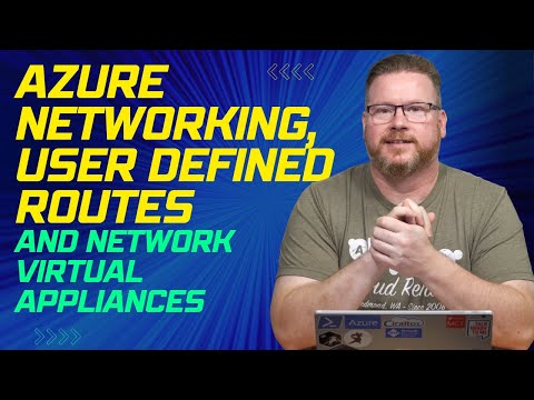 Azure Networking, User Defined Routes, and Network Virtual Appliances