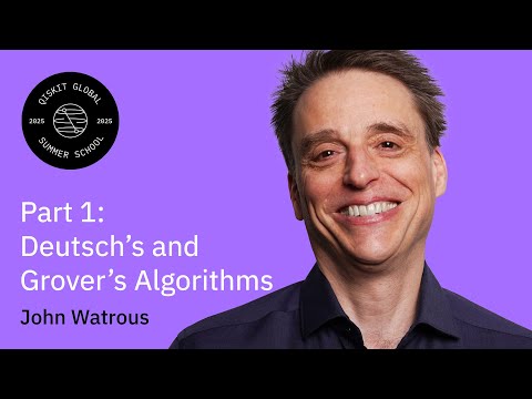 Foundational Quantum Algorithms Part I: Deutsch’s and Grover’s Algorithms: John Watrous | QQGS 2025