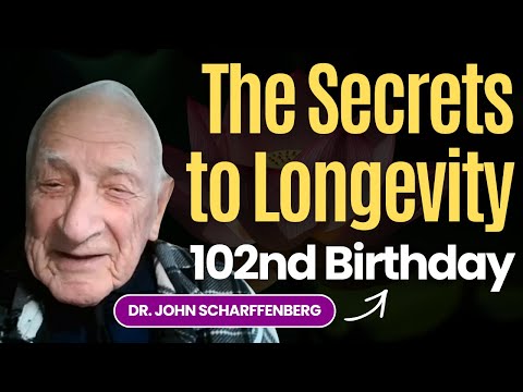 The Secrets to Longevity with Dr. John Scharffenberg on his 102nd Birthday