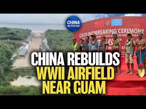 China Nears Completion of WWII Airfield Near Guam | China in Focus