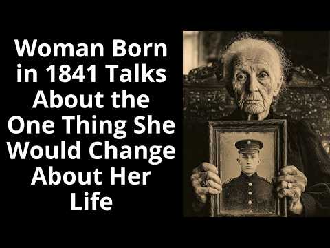 Woman Born in 1841 Talks About the One Thing She Would Change About Her Life - Enhanced Audio
