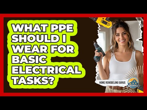 What PPE should I wear for basic electrical tasks?