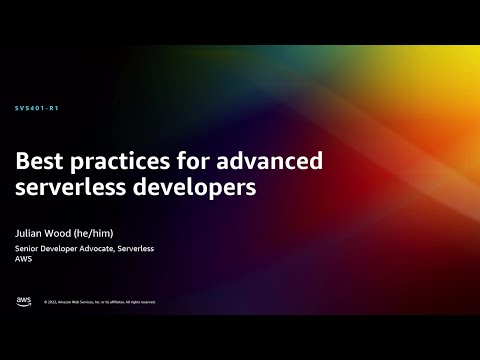 AWS re:Invent 2022 - Best practices for advanced serverless developers (SVS401)
