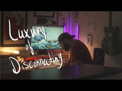 The Luxury of Disconnecting