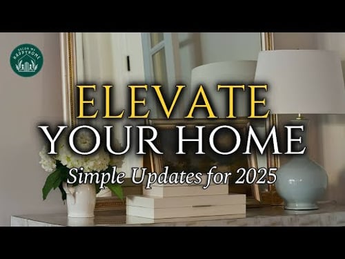 How to Easily Elevate Your Home: 2025 Guide to Refreshing and Loving the Space You Already Have