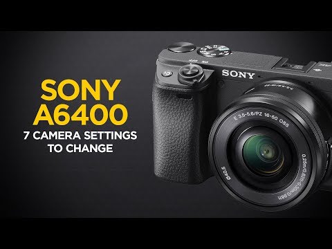 Top 7 Camera Settings to Change on the Sony a6400
