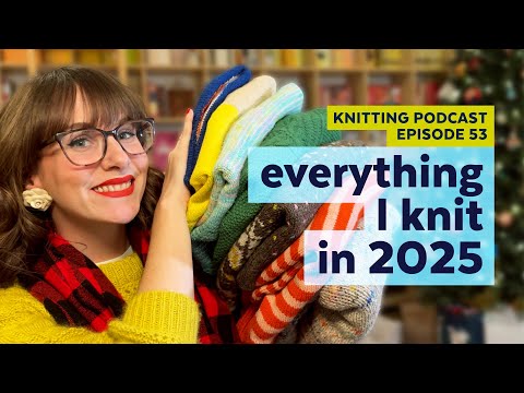 Everything I Knit (and What it Cost) in 2025 | KNITTING PODCAST | Episode 53