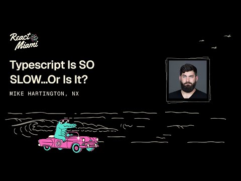 Typescript Is SO SLOW...Or Is It? - Mike Hartington