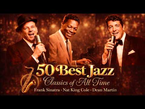 50 Best Jazz Classics of All Time 🎷 Frank Sinatra, Nat King Cole, Dean Martin | Vintage Jazz