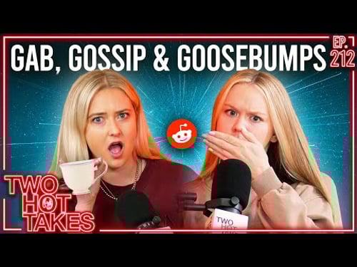 Gab, Gossip, & Goosebumps.. || Two Hot Takes Podcast || Reddit Stories