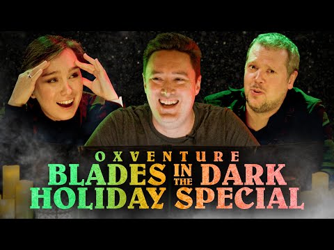Blades in the Dark RETURNS! 🎁 | Oxventure Holiday Special - The Effugium Contract
