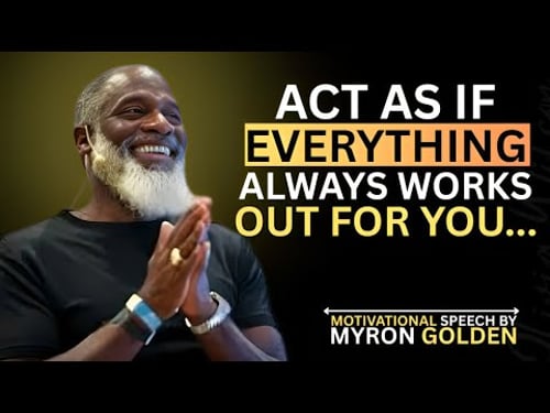 ACT AS IF EVERYTHING ALWAYS WORKS OUT FOR YOU | POWERFUL MOTIVATIONAL SPEECH TO TRANSFORM YOUR LIFE