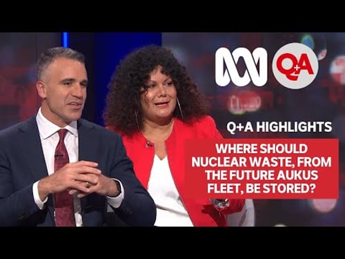 Where Should Nuclear Waste, from the Future AUKUS Fleet, be Stored? | Q+A