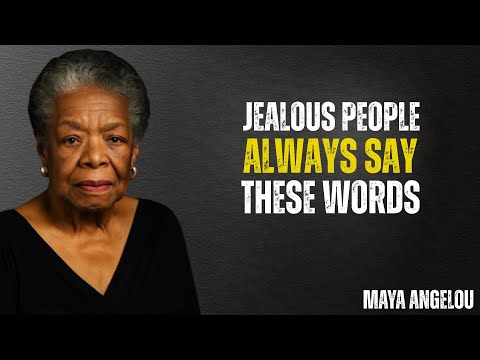 JEALOUS PEOPLE ALWAYS SAY THESE WORDS | MAYA ANGELOU