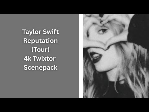 Taylor Swift Reputation Tour 4k Twixtor Scenepack PLEASE GIVE CREDS