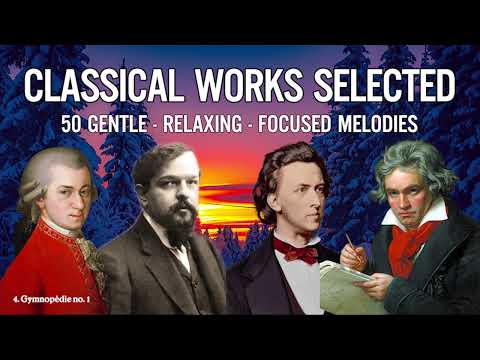 50 Classical Works Selected - Gentle, Relaxing, Focused Melodies