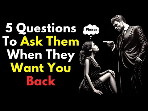 5 Questions to Ask Them, When They Want You Back | Stoicism