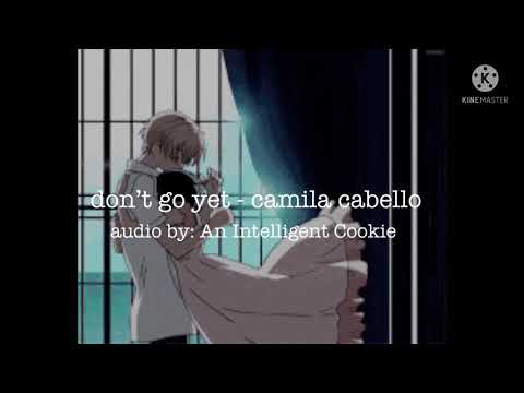 don’t go yet - camila cabello | audio edit