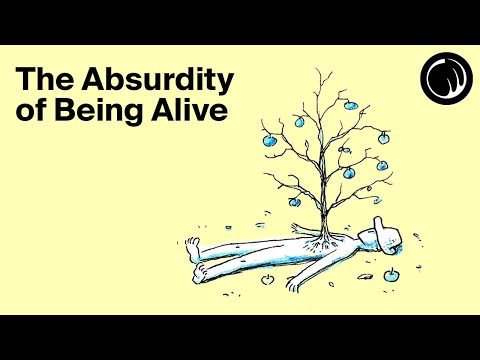 The Ridiculous Absurdity of Being Alive
