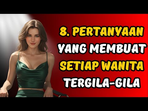 8 Pertanyaan Psikologis yang Akan Membuat Wanita Terobsesi Dengan Anda