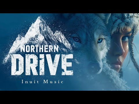 Northern Drive | Inuit Music Traditional with Sacred Drumming and Earth Power | World Music