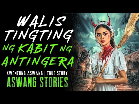 DALAGANG ANTINGERA NA MAY KABIT NA MAY WALIS TINGTING I Kwentong Aswang I True Story
