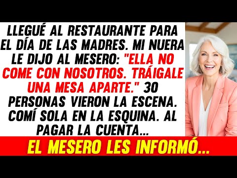 Llegué Al Restaurante, Mi Nuera Dijo: "Ella Come Aparte", Pero Al Pagar La Cuenta...