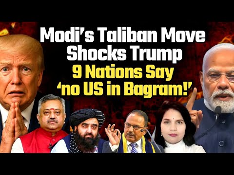 Modi’s Taliban MOVE SHOCKS Washington — 9 Nations Say ‘no US in Bagram!’”' Trump Fails Again !