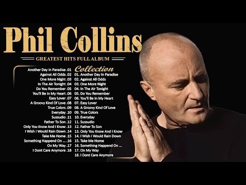 Phil Collins Best Songs Phil Collins Greatest Hits Full Album The Best Soft Rock Of Phil Collins