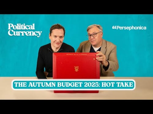 Political Currency HOT TAKE: The Autumn Budget 2025 with George Osborne & Ed Balls