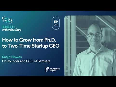 How to Grow from Ph.D. to Two-Time Startup CEO | Sanjit Biswas, Co-Founder & CEO of Samsara