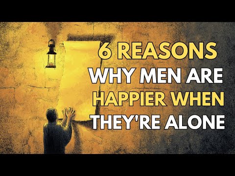 6 reasons why men are happier when they're alone - Women won't believe it.