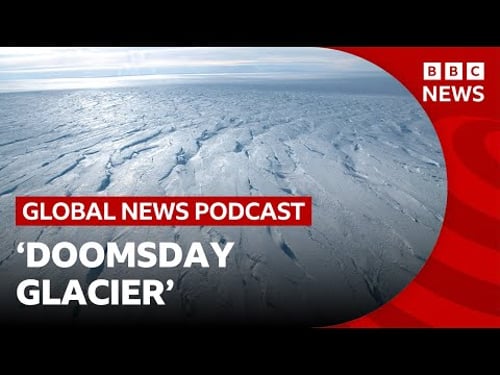 How drilling the 'Doomsday Glacier' could save our cities from climate crisis | Global News Podcast