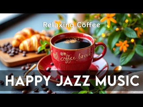 Happy Jazz Music ☕ Upbeat Bossa Nova Instrumental and Relaxing Coffee Jazz Music for Relaxation
