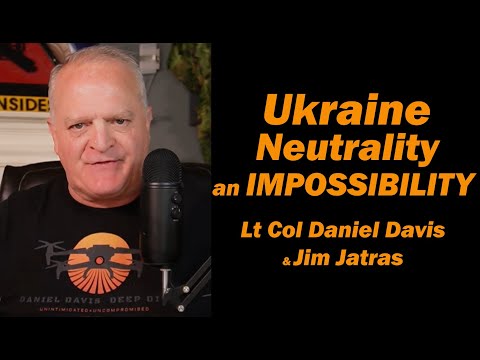 Ukraine Neutralitry an Impossibility/ Trump is Boxed In: Lt Col Daniel Davis & Jim Jatras