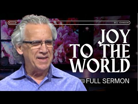 Joy to the World - How to Find Joy in God’s Promises, Bill Johnson Christmas Sermon | Bethel Church