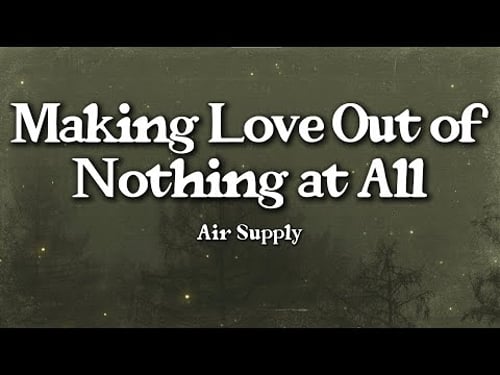 Air Supply – Making Love Out of Nothing at All (Lyrics) | Emotional Devotion