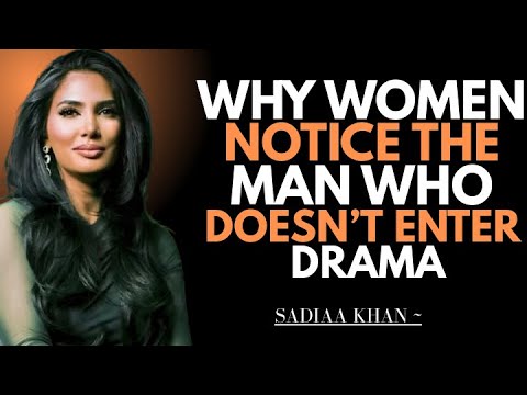 Why Women Notice the Man Who Doesn’t Enter Drama | Sadia Khan |