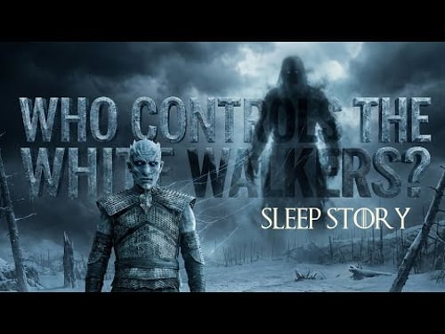 Who Controls the White Walkers? | GAME OF THRONES Sleep Story
