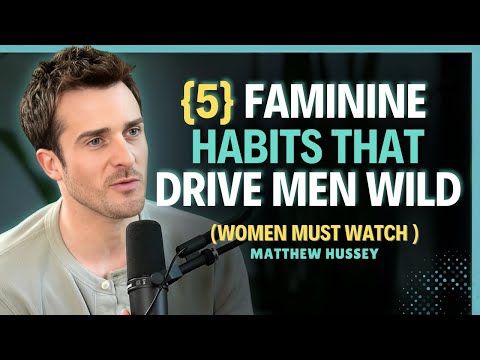 5 Feminine Habits That Trigger Sexual Attraction in Men || Matthew Hussey || Dating Tips
