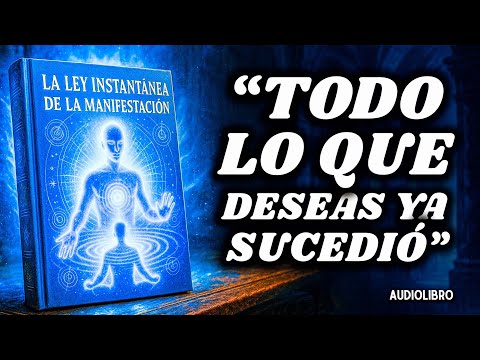 Este libro revela: la manifestación es INSTANTÁNEA y nunca lo notaste