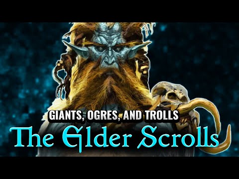 The Elder Scrolls Giants, Ogres, and Trolls... Oh My! | In-Depth Lore Explained