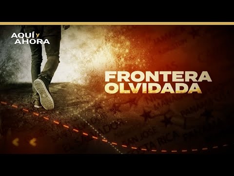 Frontera olvidada (2021) | Especial de Aquí y Ahora