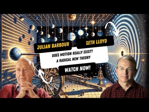 Does Motion Really Exist? A Radical New Theory with Julian Barbour & Seth Lloyd