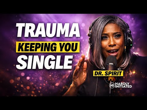 Dr. Spirit Addresses Trauma Keeping Women Single