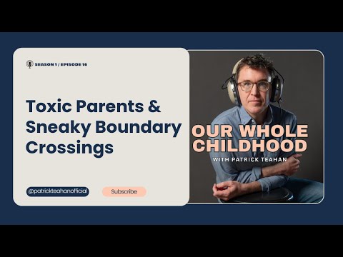 Toxic Parents & Sneaky Boundary Crossings (Podcast Version)