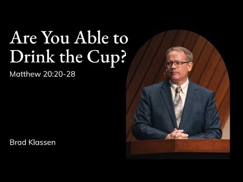 Brad Klassen | TMS Chapel | Are You Able to Drink the Cup? - Matthew 20:20-28