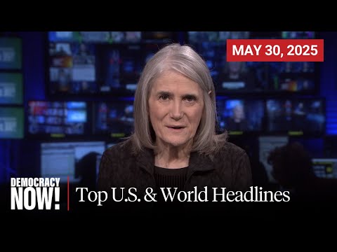 Top U.S. & World Headlines — May 30, 2025