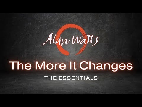 Alan Watts - The More It Changes