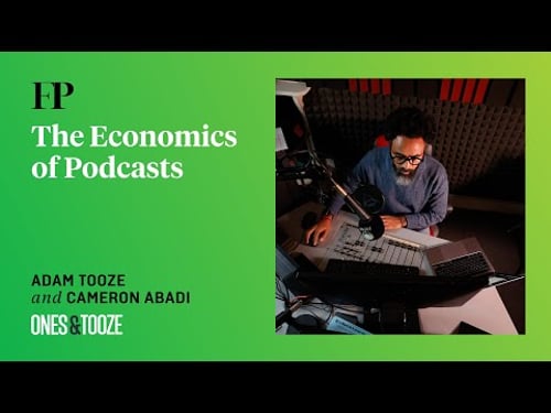 Adam Tooze on the Economics of Podcasts | Ones and Tooze Ep. 217